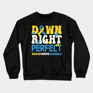 Down Syndrome Awareness Down Right Perfect Crewneck Sweatshirt